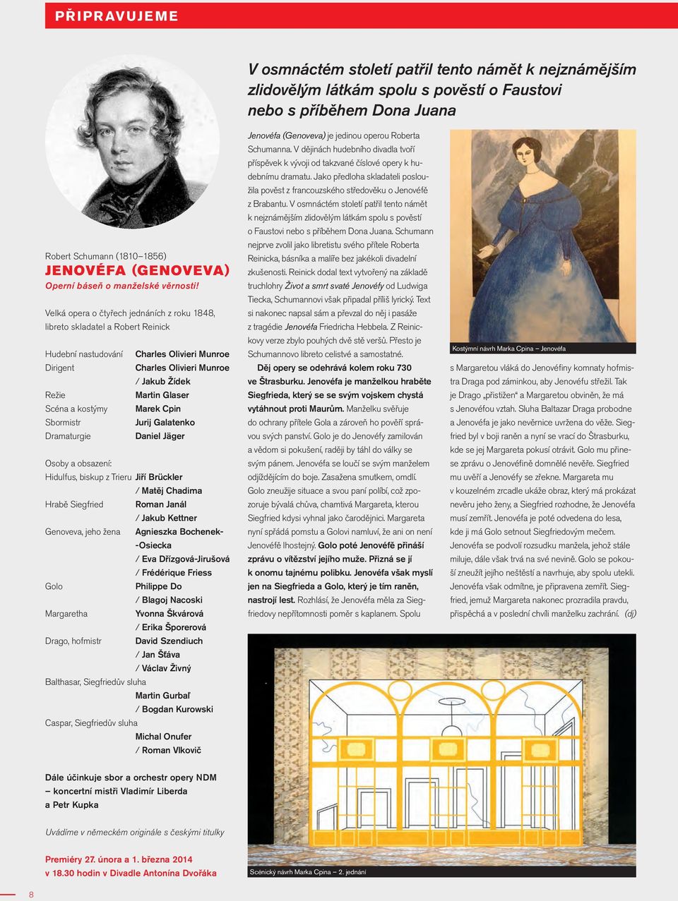 Velká opera o čtyřech jednáních z roku 1848, libreto skladatel a Robert Reinick Hudební nastudování Dirigent Režie Scéna a kostýmy Sbormistr Dramaturgie Charles Olivieri Munroe Charles Olivieri