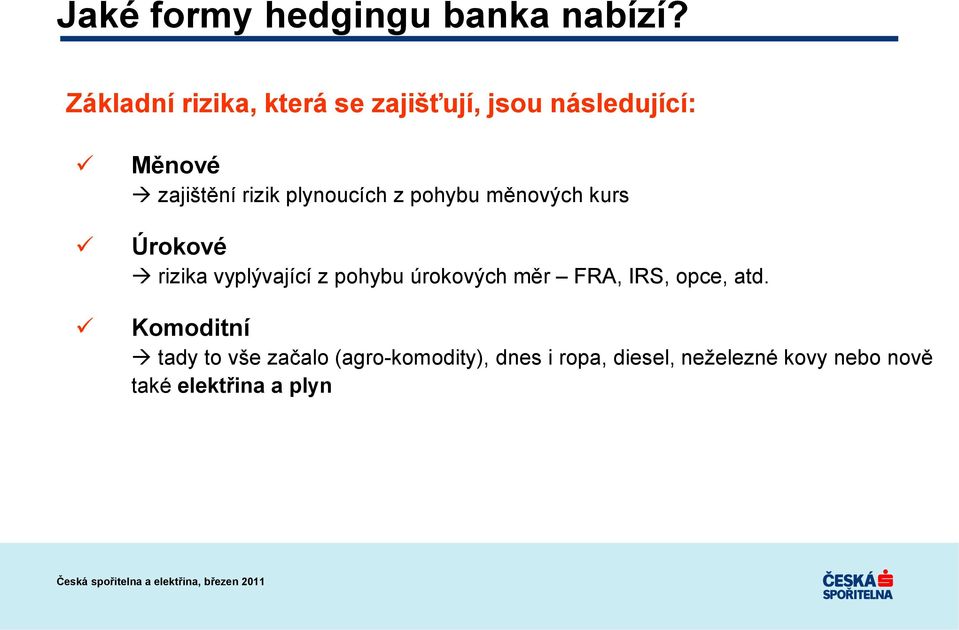 plynoucích z pohybu měnových kurs Úrokové rizika vyplývající z pohybu úrokových