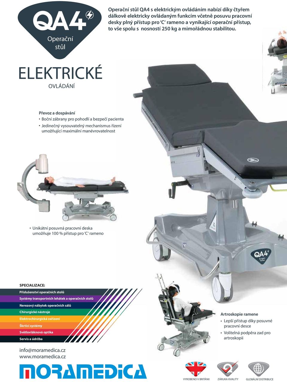 ELEKTRICKÉ OVLÁDÁNÍ Převoz a dospávání Boční zábrany pro pohodlí a bezpečí pacienta Jedinečný vysouvatelný mechanismus řízení umožňující maximální manévrovatelnost Unikátní posuvná pracovní deska