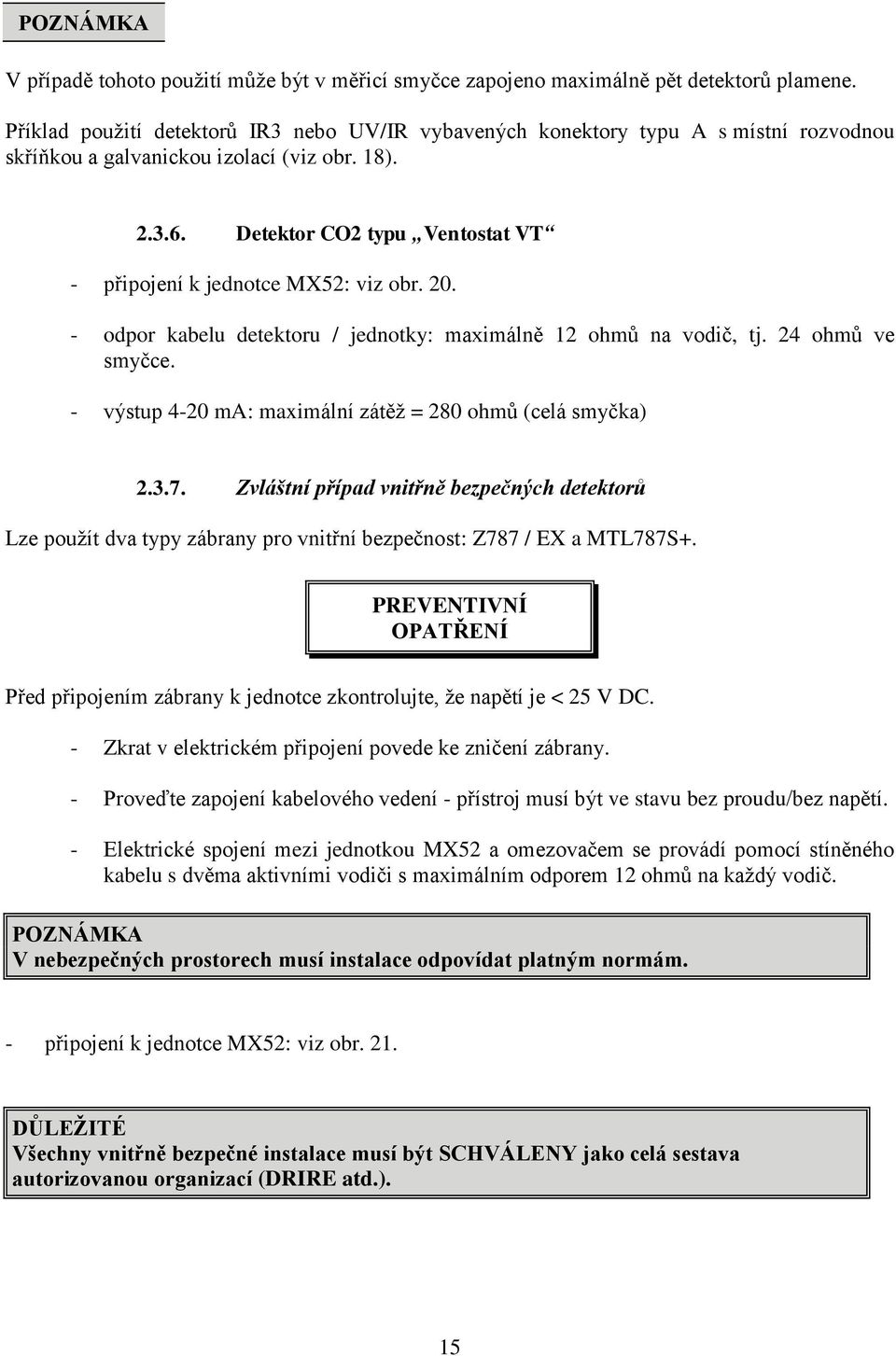 Detektor CO2 typu Ventostat VT - připojení k jednotce MX52: viz obr. 20. - odpor kabelu detektoru / jednotky: maximálně 12 ohmů na vodič, tj. 24 ohmů ve smyčce.