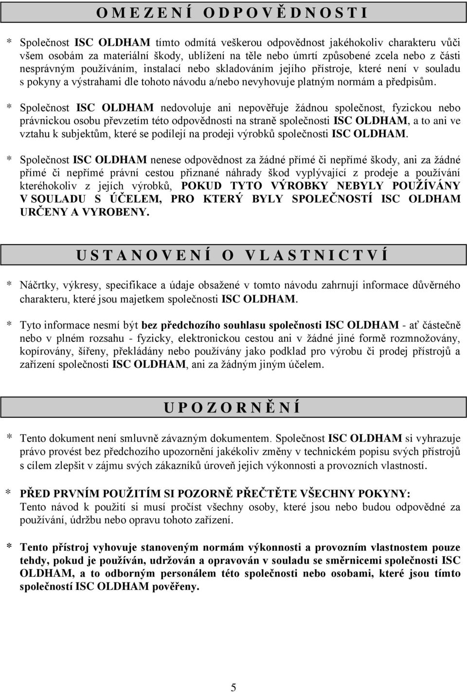 * Společnost ISC OLDHAM nedovoluje ani nepověřuje žádnou společnost, fyzickou nebo právnickou osobu převzetím této odpovědnosti na straně společnosti ISC OLDHAM, a to ani ve vztahu k subjektům, které