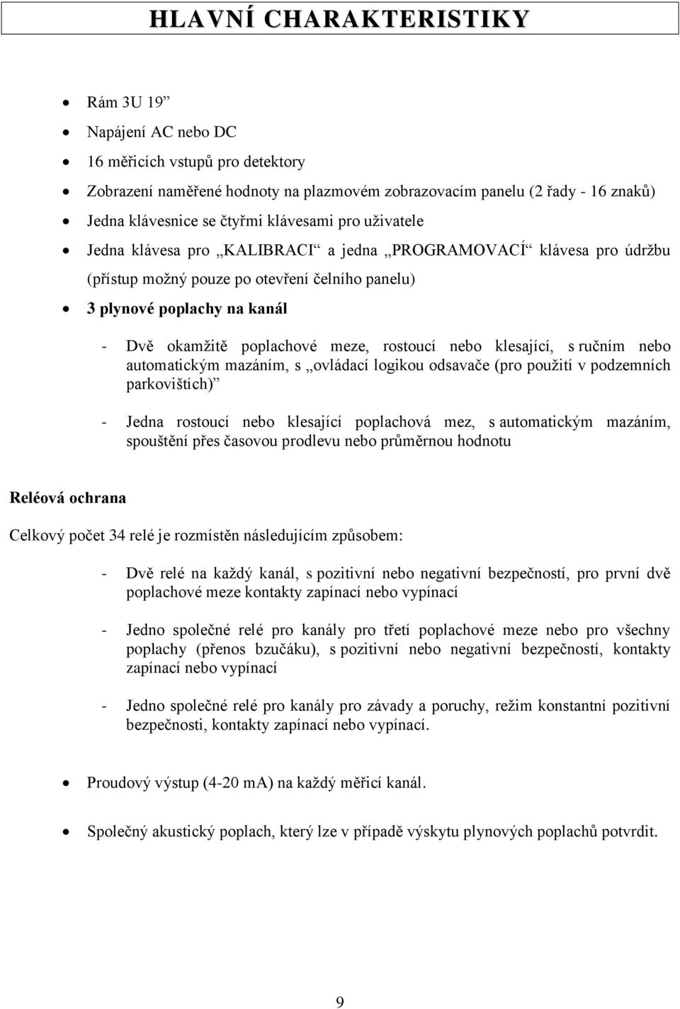 meze, rostoucí nebo klesající, s ručním nebo automatickým mazáním, s ovládací logikou odsavače (pro použití v podzemních parkovištích) - Jedna rostoucí nebo klesající poplachová mez, s automatickým