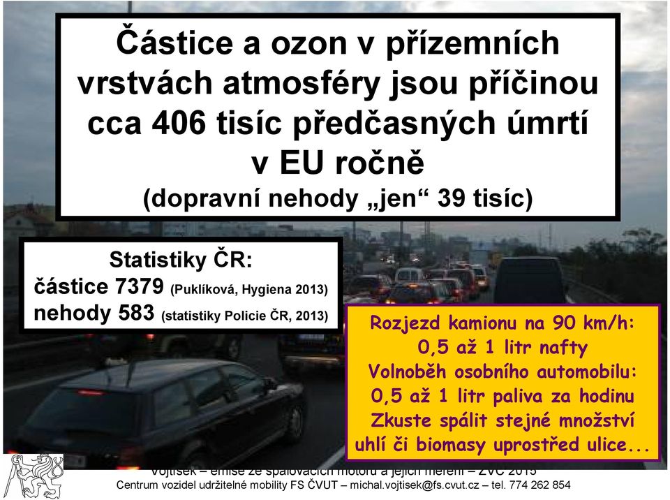 583 (statistiky Policie ČR, 2013) Rozjezd kamionu na 90 km/h: 0,5 až 1 litr nafty Volnoběh osobního