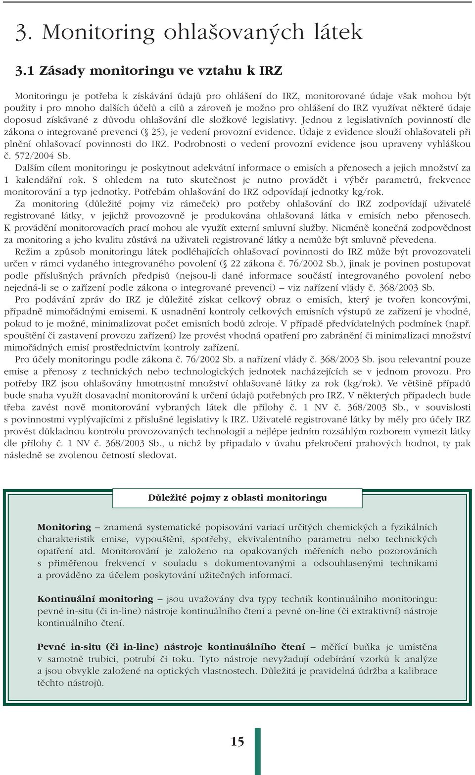 ohlášení do IRZ využívat některé údaje doposud získávané z důvodu ohlašování dle složkové legislativy.