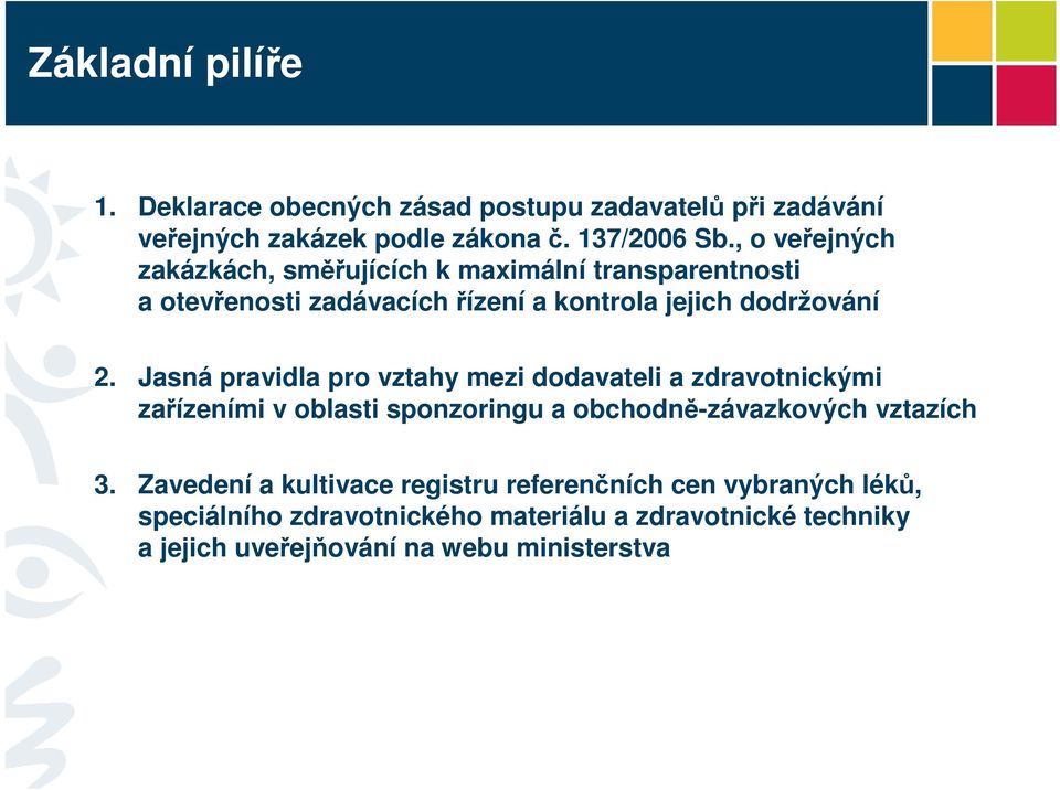 Jasná pravidla pro vztahy mezi dodavateli a zdravotnickými zařízeními v oblasti sponzoringu a obchodně-závazkových vztazích 3.