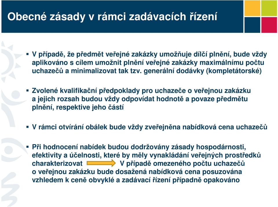 generální dodávky (kompletátorské) Zvolené kvalifikační předpoklady pro uchazeče o veřejnou zakázku a jejich rozsah budou vždy odpovídat hodnotě a povaze předmětu plnění, respektive jeho částí V