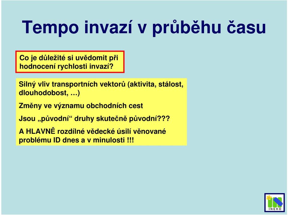 Silný vliv transportních vektorů (aktivita, stálost, dlouhodobost, ) Změny