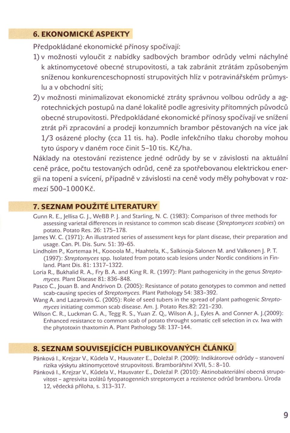 postupu na dané lokalite podle agresivity prítomných puvodcu obecné strupovitosti.