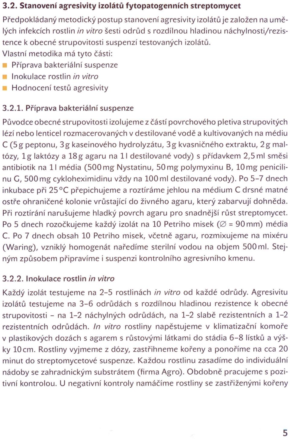 Vlastní metodika má tyto cásti: Príprava bakteriální suspenze Inokulace rostlin in vitro Hodnocení testu agresivity 3.2.1.