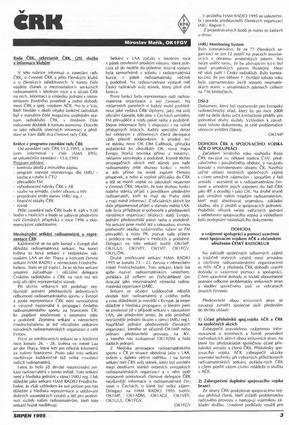 Informaci o výsledku jednání s ministerstvem životního prostředí a znění dohody mezi ČRK a spoj. vojskem AČR.