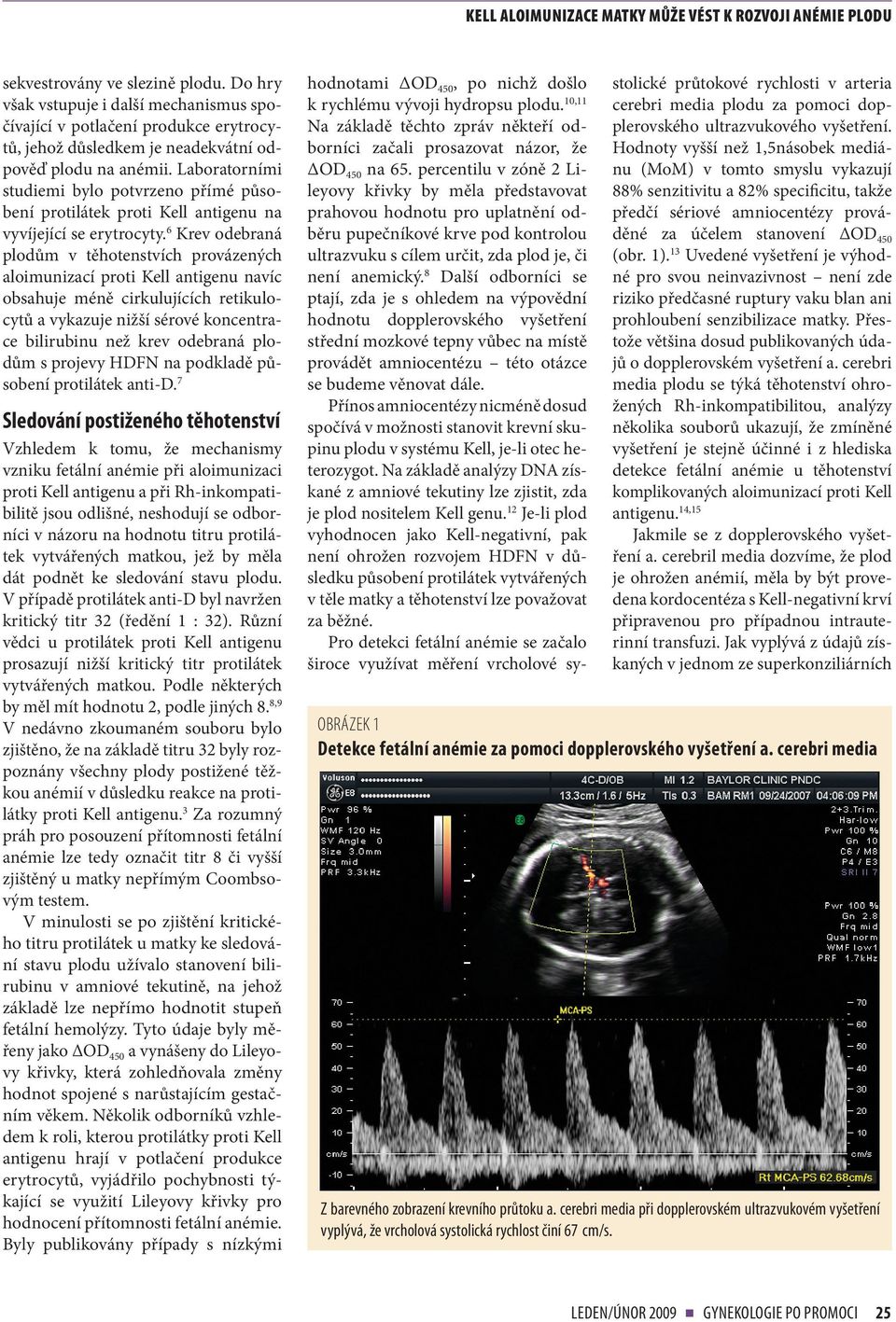 6 Krev odebraná plodům v těhotenstvích provázených aloimunizací proti Kell antigenu navíc obsahuje méně cirkulujících retikulocytů a vykazuje nižší sérové koncentrace bilirubinu než krev odebraná