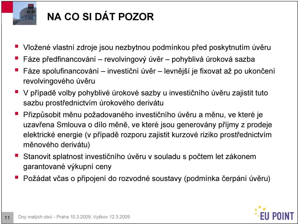 investičního úvěru a měnu, ve které je uzavřena Smlouva o dílo měně, ve které jsou generovány příjmy z prodeje elektrické energie (v případě rozporu zajistit kurzové riziko prostřednictvím měnového