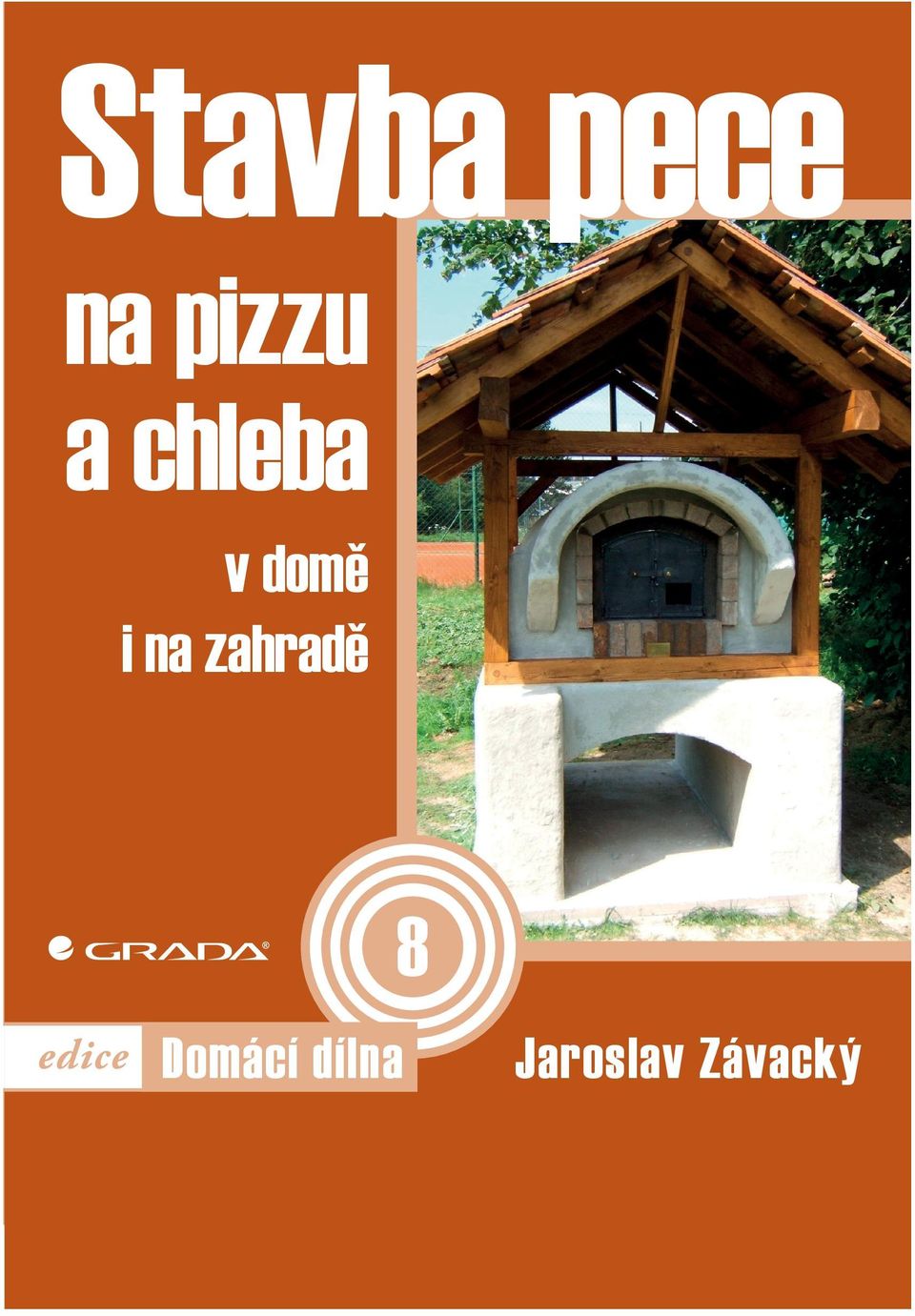 Součástí je i výpis materiálů a seznam potřebného nářadí. Nechybí ani návod jak pec roztopit a upéci v ní chléb. Grada Publishing, a. s. U Průhonu 22, 170 00 Praha 7 tel.