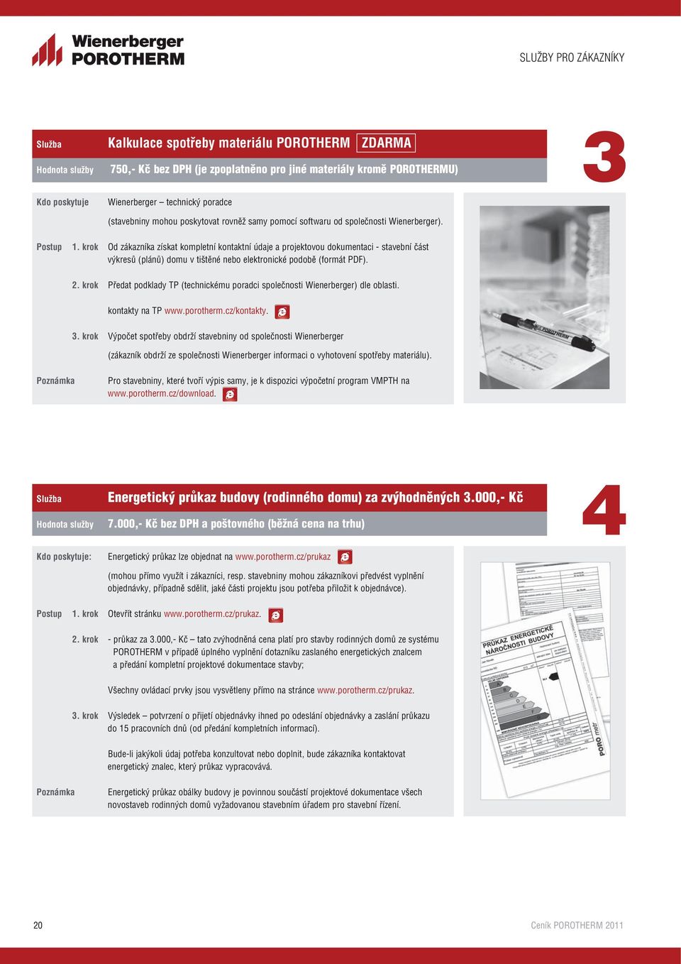 krok Od zákazníka získat kompletní kontaktní údaje a projektovou dokumentaci - stavební část výkresů (plánů) domu v tištěné nebo elektronické podobě (formát PDF). 2.