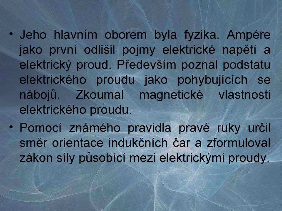 Především poznal podstatu elektrického proudu jako pohybujících se nábojů.