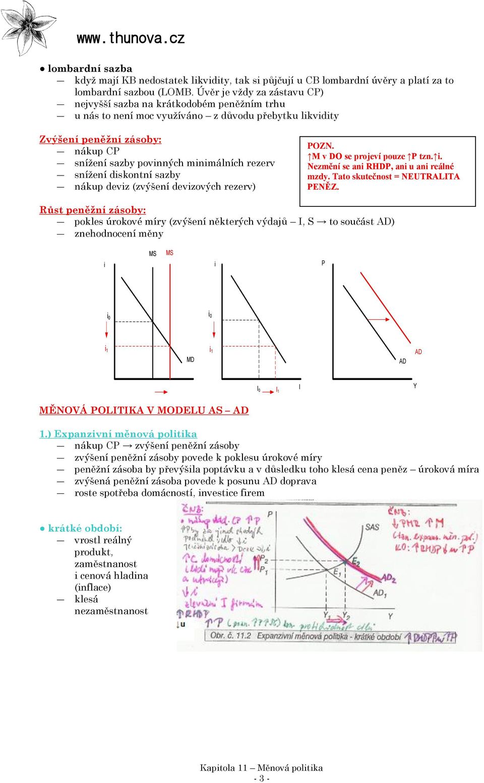 rezerv snížení diskontní sazby nákup deviz (zvýšení devizových rezerv) POZN. M v DO se projeví pouze P tzn. i. Nezmění se ani RHDP, ani u ani reálné mzdy. Tato skutečnost = NEUTRALITA PENĚZ.