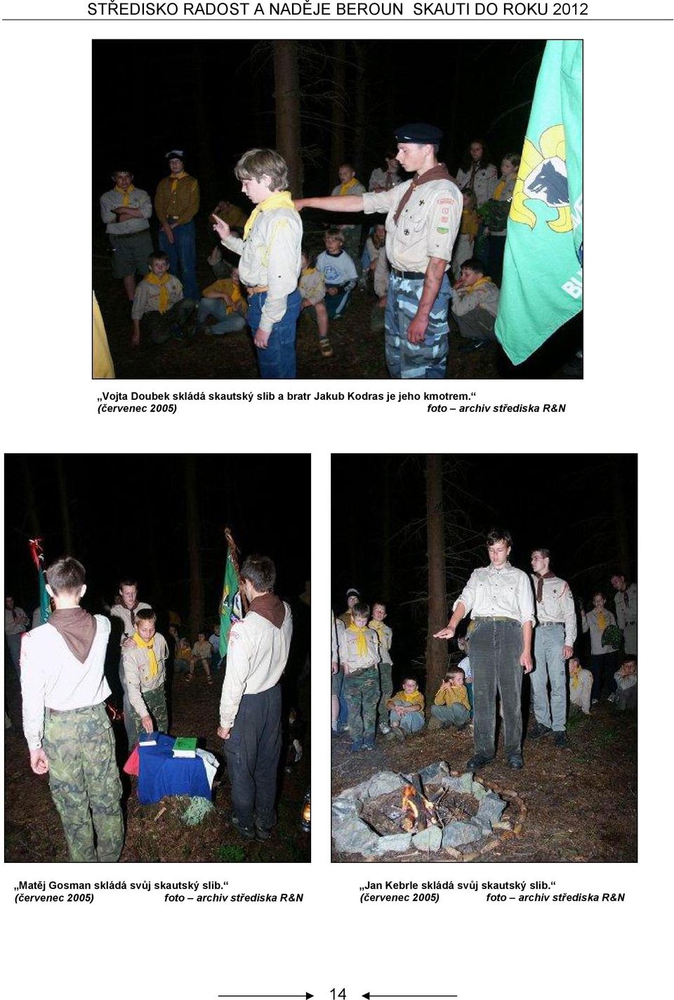 (červenec 2005) Matěj Gosman skládá svůj skautský