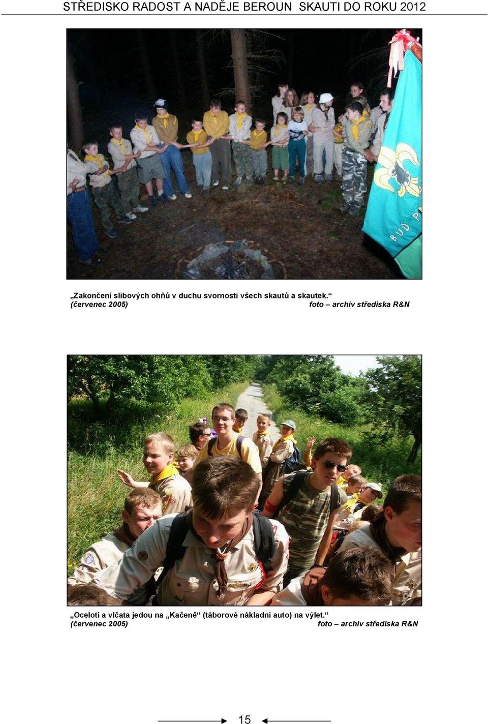 (červenec 2005) Oceloti a vlčata jedou na