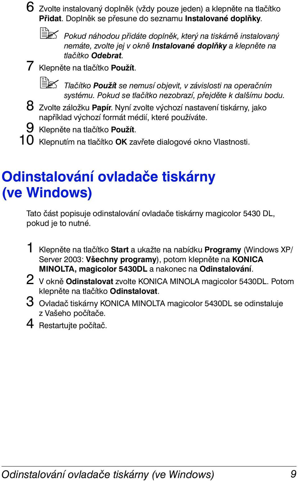 !" Tlačítko Použít se nemusí objevit, v závislosti na operačním systému. Pokud se tlačítko nezobrazí, přejděte k dalšímu bodu. 8 Zvolte záložku Papír.