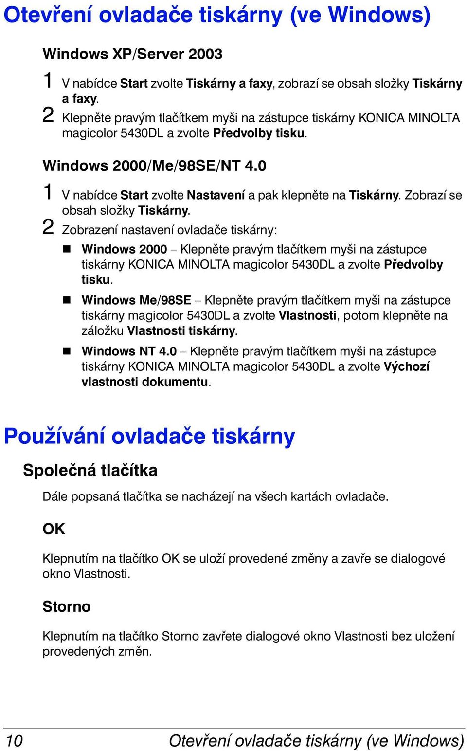 0 1 V nabídce Start zvolte Nastavení a pak klepněte na Tiskárny. Zobrazí se obsah složky Tiskárny.