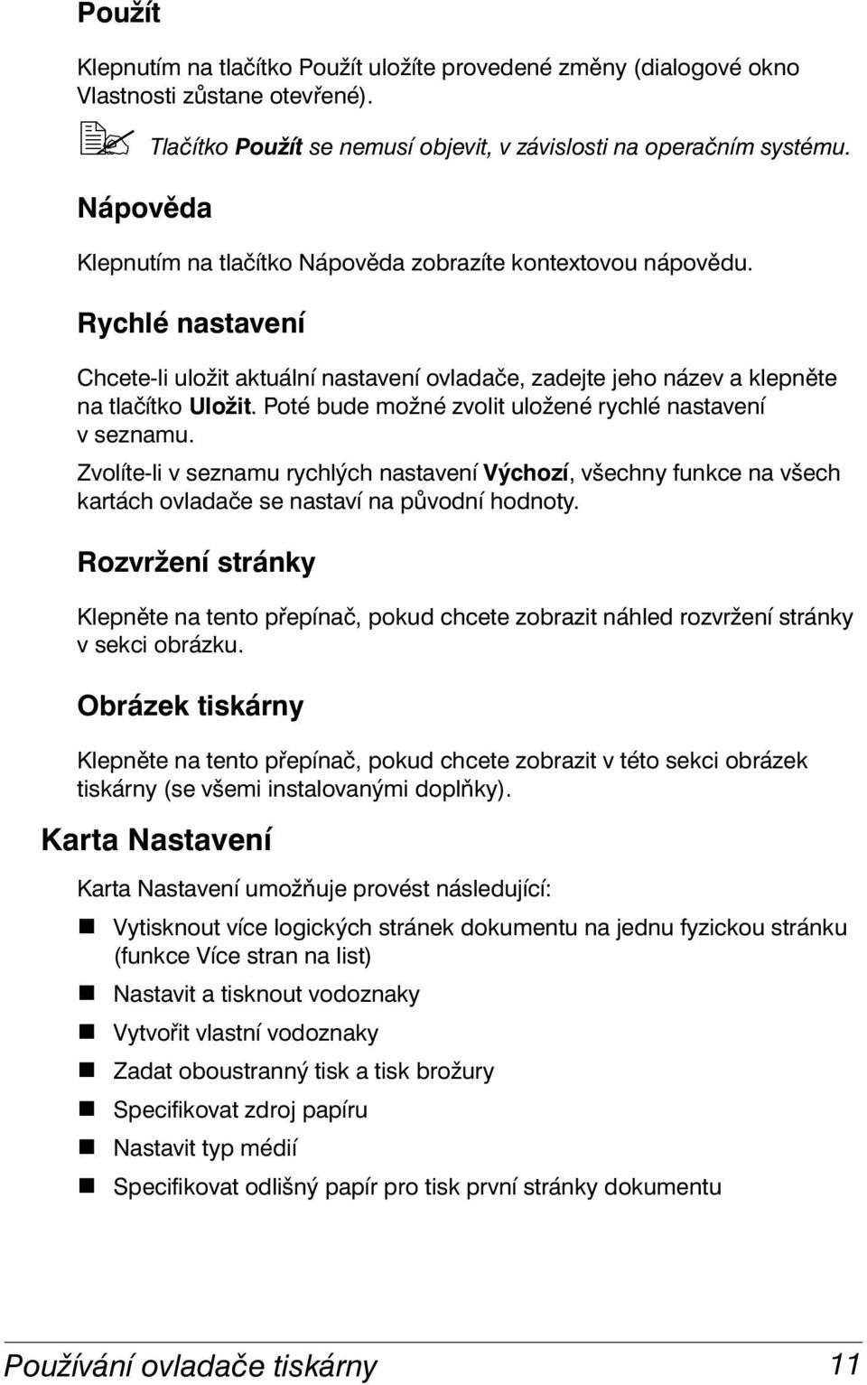 Poté bude možné zvolit uložené rychlé nastavení vseznamu. Zvolíte-li v seznamu rychlých nastavení Výchozí, všechny funkce na všech kartách ovladače se nastaví na původní hodnoty.