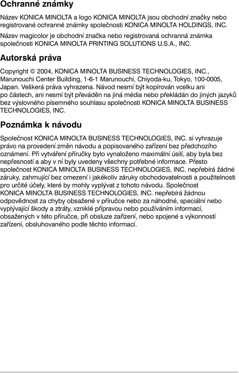 Autorská práva Copyright 2004, KONICA MINOLTA BUSINESS TECHNOLOGIES, INC., Marunouchi Center Building, 1-6-1 Marunouchi, Chiyoda-ku, Tokyo, 100-0005, Japan. Veškerá práva vyhrazena.
