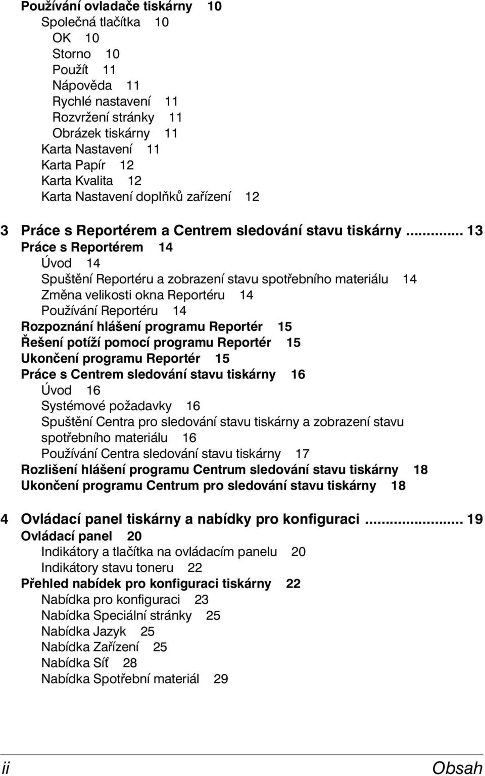 .. 13 Práce s Reportérem 14 Úvod 14 Spuštění Reportéru a zobrazení stavu spotřebního materiálu 14 Změna velikosti okna Reportéru 14 Používání Reportéru 14 Rozpoznání hlášení programu Reportér 15