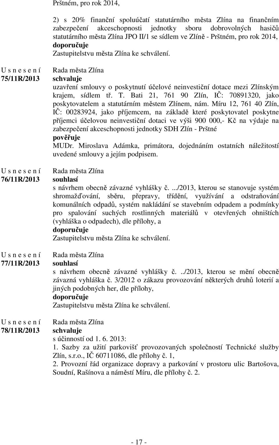 75/11R/2013 76/11R/2013 77/11R/2013 78/11R/2013 uzavření smlouvy o poskytnutí účelové neinvestiční dotace mezi Zlínským krajem, sídlem tř. T.