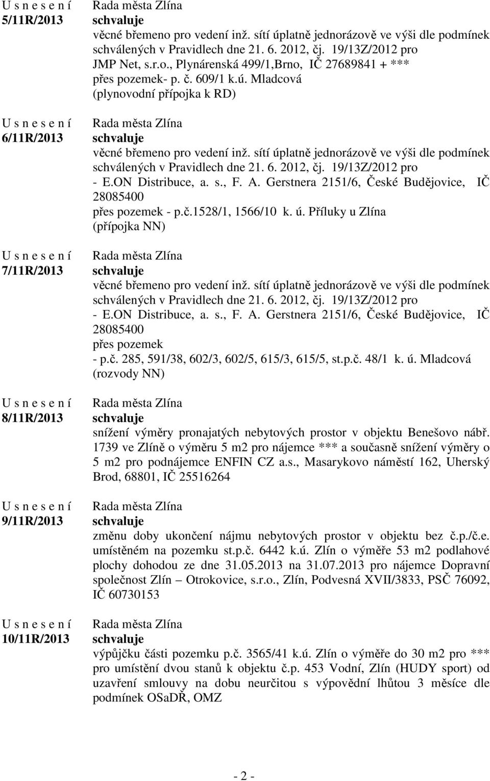 sítí úplatně jednorázově ve výši dle podmínek schválených v Pravidlech dne 21. 6. 2012, čj. 19/13Z/2012 pro - E.ON Distribuce, a. s., F. A.