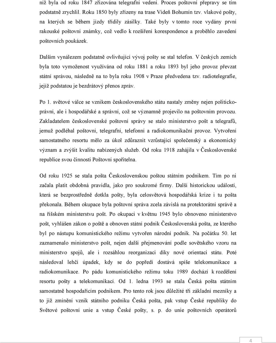 Dalším vynálezem podstatně ovlivňující vývoj pošty se stal telefon.
