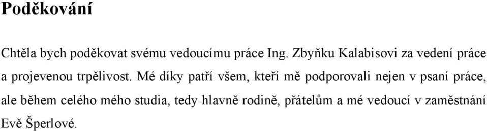 Mé díky patří všem, kteří mě podporovali nejen v psaní práce, ale