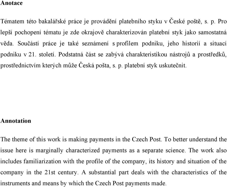 Podstatná část se zabývá charakteristikou nástrojů a prostředků, prostřednictvím kterých můţe Česká pošta, s. p. platební styk uskutečnit.
