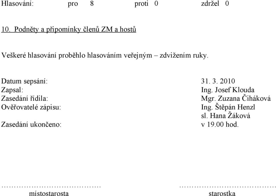 Josef Klouda Zasedání řídila: Mgr. Zuzana Čiháková Ověřovatelé zápisu: Ing.