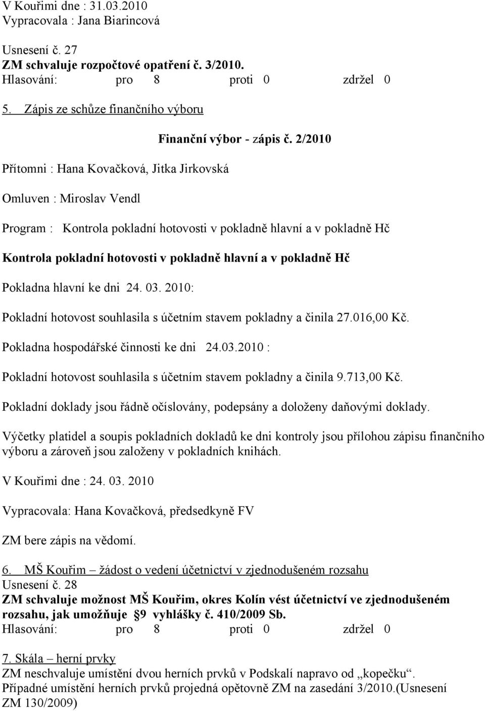 2/2010 Program : Kontrola pokladní hotovosti v pokladně hlavní a v pokladně Hč Kontrola pokladní hotovosti v pokladně hlavní a v pokladně Hč Pokladna hlavní ke dni 24. 03.