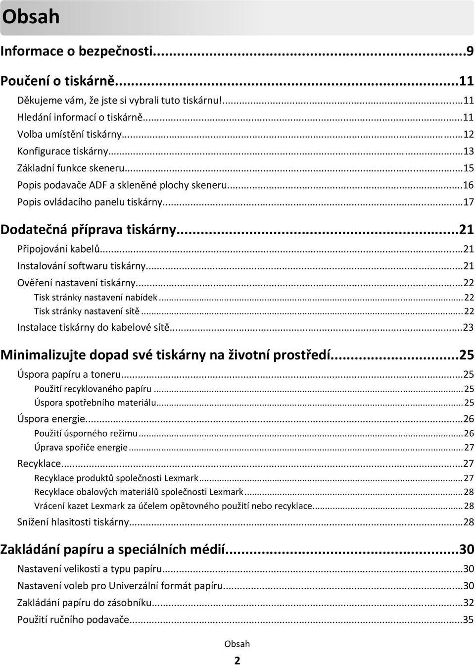 ..21 Instalování softwaru tiskárny...21 Ověření nastavení tiskárny...22 Tisk stránky nastavení nabídek...22 Tisk stránky nastavení sítě...22 Instalace tiskárny do kabelové sítě.