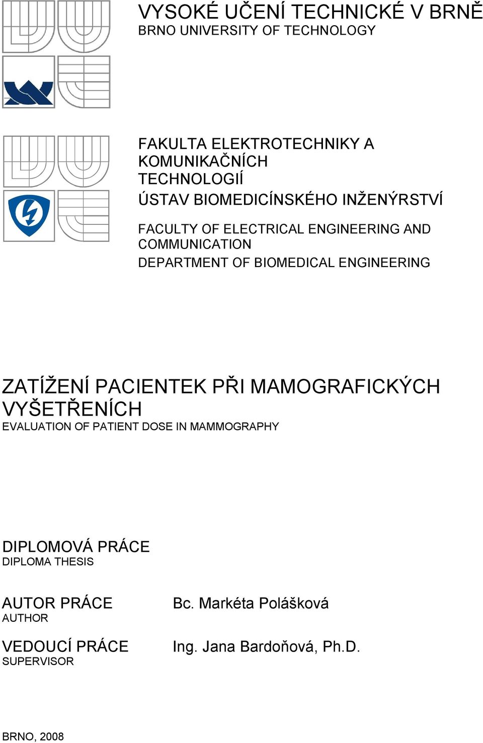 ENGINEERING ZATÍŽENÍ PACIENTEK PŘI MAMOGRAFICKÝCH VYŠETŘENÍCH EVALUATION OF PATIENT DOSE IN MAMMOGRAPHY DIPLOMOVÁ