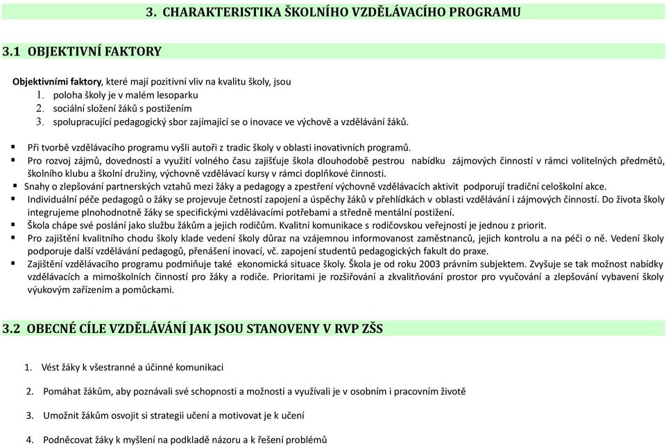 Při tvorbě vzdělávacího programu vyšli autoři z tradic školy v oblasti inovativních programů.