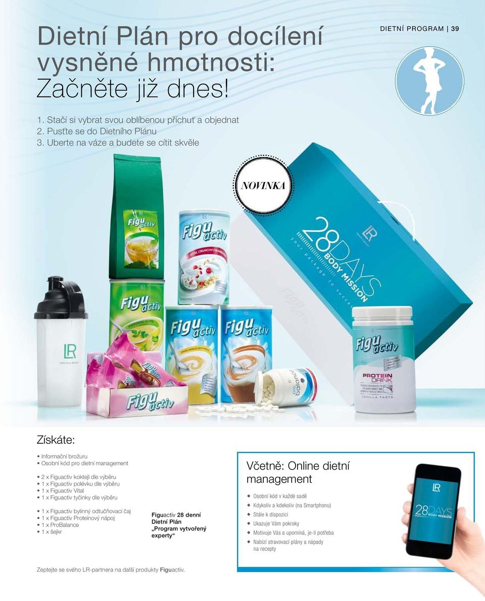 Figuactiv tyčinky dle výběru 1 x Figuactiv bylinný odtučňovací čaj 1 x Figuactiv Proteinový nápoj 1 x ProBalance 1 x šejkr Figuactiv 28 denní Dietní Plán Program vytvořený experty Včetně: Online