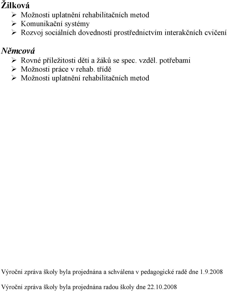 Možnosti práce v rehab třídě Možnosti uplatnění rehabilitačních metod Výroční zpráva školy byla