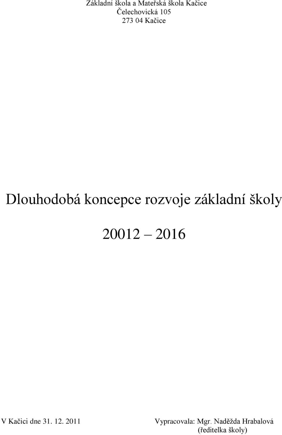 rozvoje základní školy 20012 2016 V Kačici dne 31.