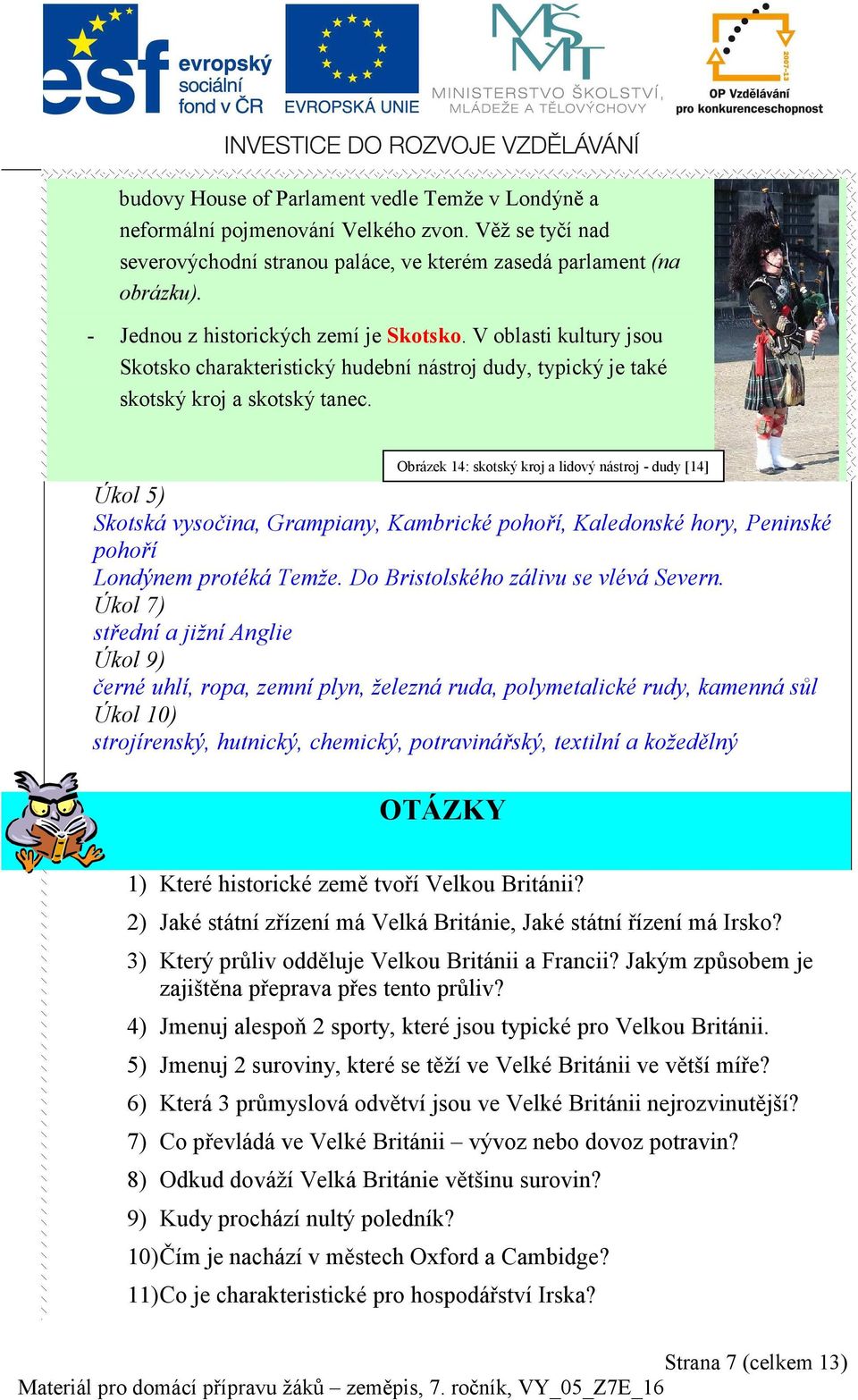 Obrázek 14: skotský kroj a lidový nástroj - dudy [14] Úkol 5) Skotská vysočina, Grampiany, Kambrické pohoří, Kaledonské hory, Peninské pohoří Londýnem protéká Temže.