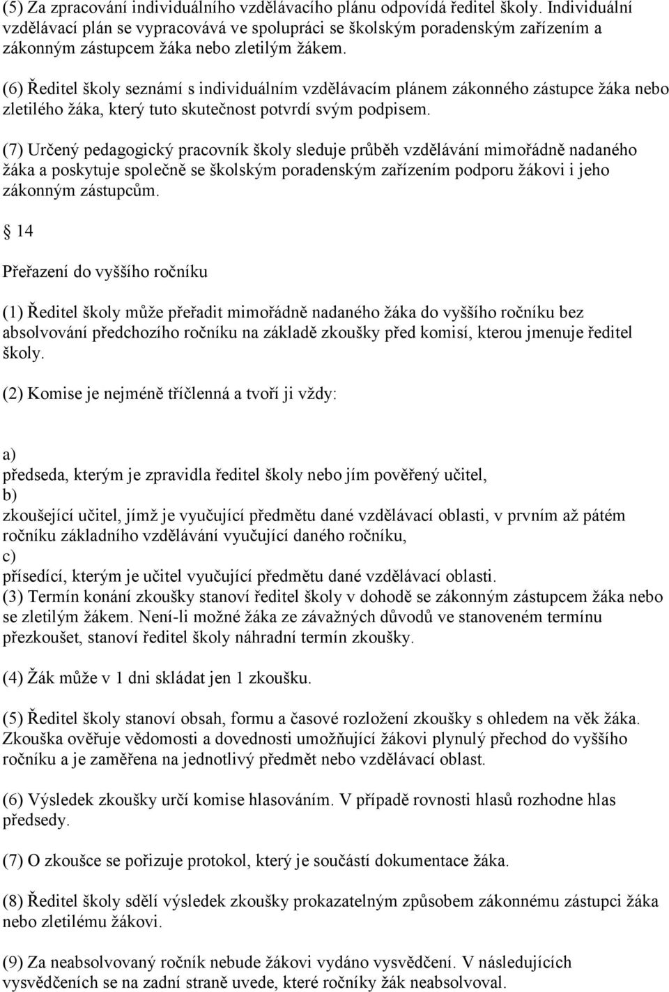 (6) Ředitel školy seznámí s individuálním vzdělávacím plánem zákonného zástupce ţáka nebo zletilého ţáka, který tuto skutečnost potvrdí svým podpisem.