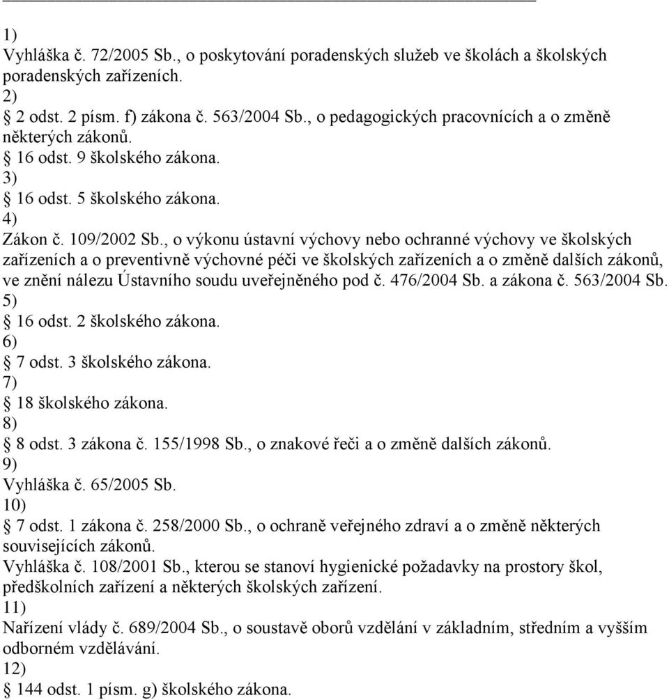 , o výkonu ústavní výchovy nebo ochranné výchovy ve školských zařízeních a o preventivně výchovné péči ve školských zařízeních a o změně dalších zákonů, ve znění nálezu Ústavního soudu uveřejněného