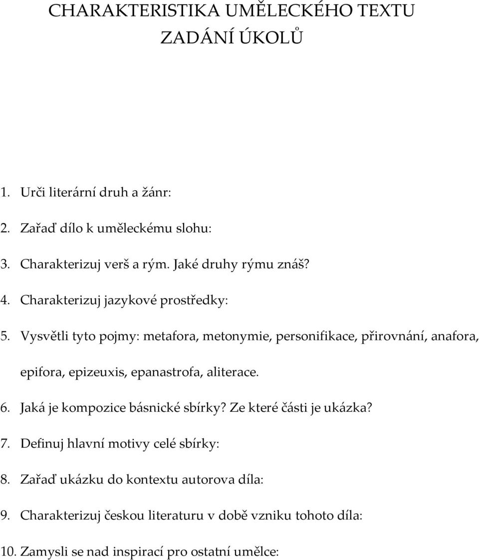 Vysvětli tyto pojmy: metafora, metonymie, personifikace, přirovnání, anafora, epifora, epizeuxis, epanastrofa, aliterace. 6.