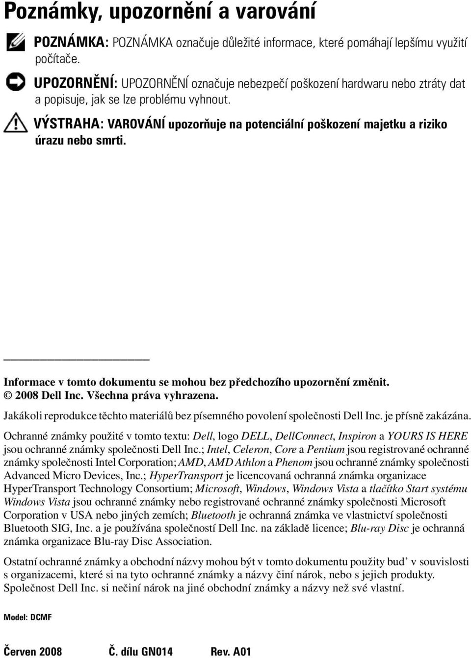VÝSTRAHA: VAROVÁNÍ upozorňuje na potenciální poškození majetku a riziko úrazu nebo smrti. Informace v tomto dokumentu se mohou bez předchozího upozornění změnit. 2008 Dell Inc.