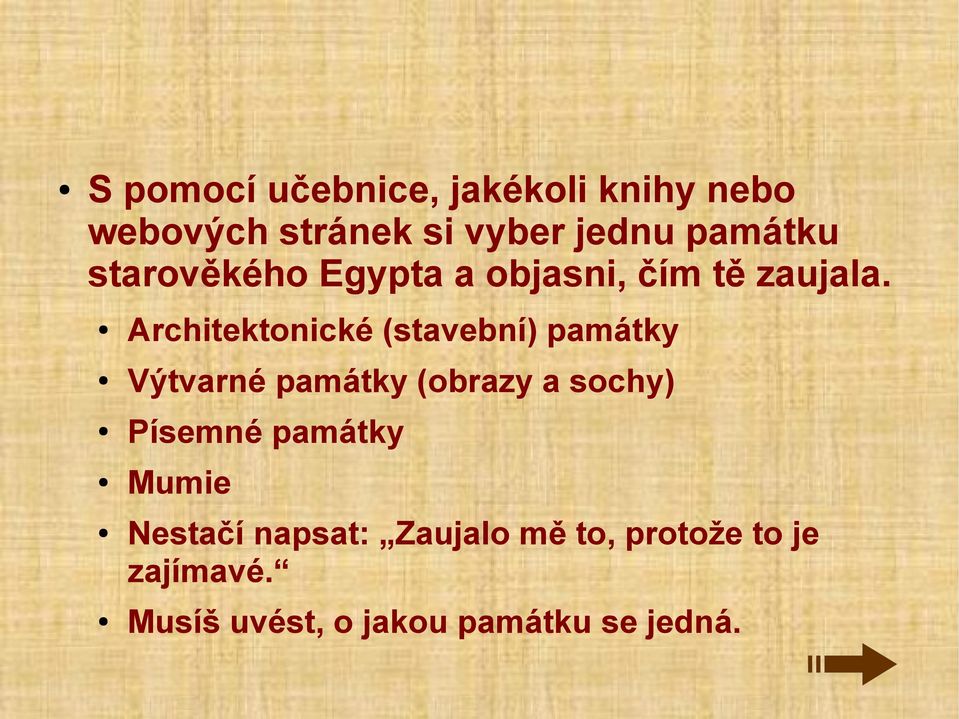 Architektonické (stavební) památky Výtvarné památky (obrazy a sochy) Písemné