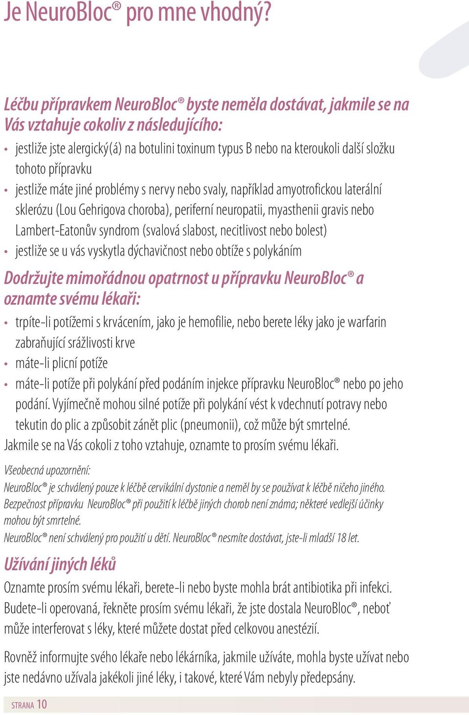 přípravku jestliže máte jiné problémy s nervy nebo svaly, například amyotrofickou laterální sklerózu (Lou Gehrigova choroba), periferní neuropatii, myasthenii gravis nebo Lambert-Eatonův syndrom