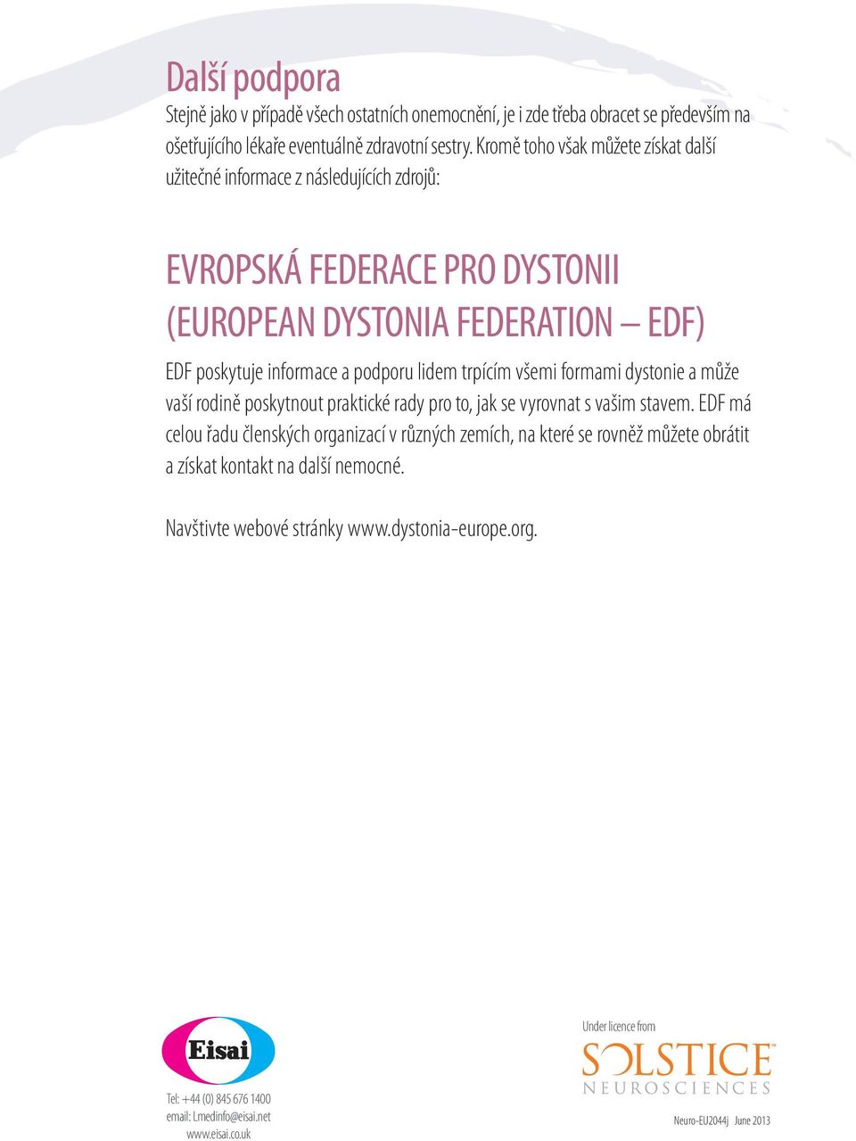 trpícím všemi formami dystonie a může vaší rodině poskytnout praktické rady pro to, jak se vyrovnat s vašim stavem.