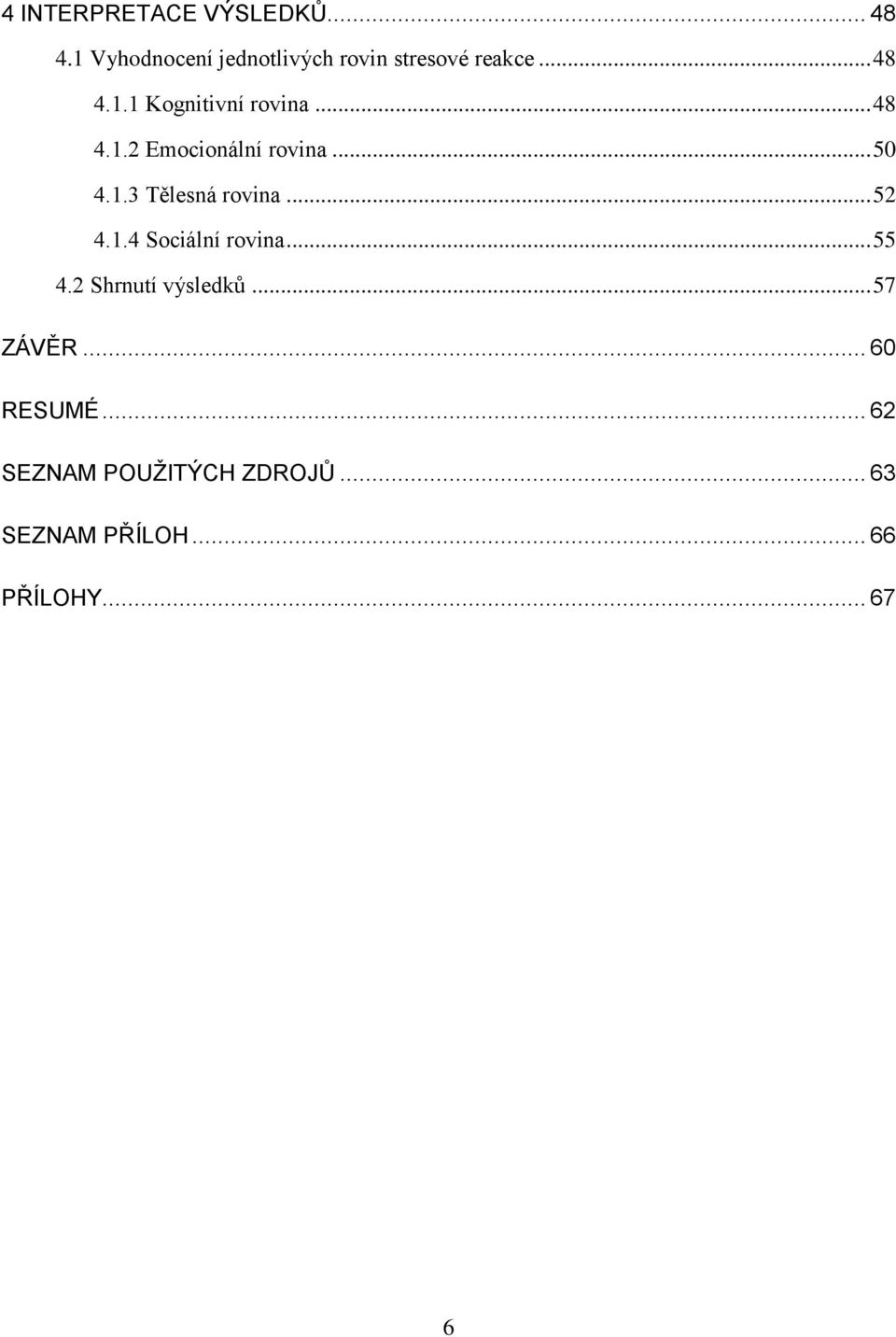 .. 48 4.1.2 Emocionální rovina... 50 4.1.3 Tělesná rovina... 52 4.1.4 Sociální rovina.