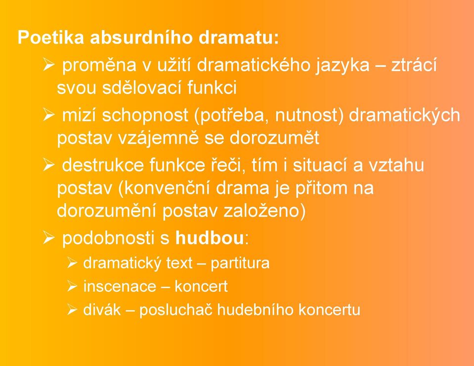 řeči, tím i situací a vztahu postav (konvenční drama je přitom na dorozumění postav založeno)